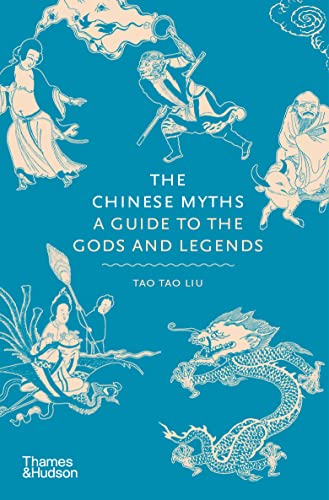 The Chinese Myths: A Guide to the Gods and Legends [Hardcover]