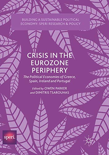 Crisis in the Eurozone Periphery: The Political Economies of Greece, Spain, Irel [Paperback]