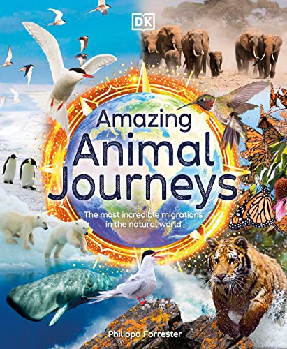 Amazing Animal Journeys: The Most Incredible Migrations in the Natural World [Hardcover]