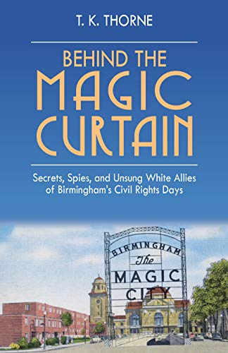 Behind the Magic Curtain: Secrets, Spies, and Unsung White Allies of Birmingham& [Hardcover]