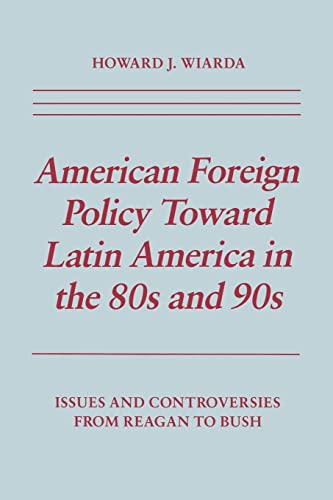 American Foreign Policy Toard Latin America in the 80s and 90s Issues and Cont [Paperback]