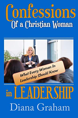 Confessions Of A Christian Woman In Leadership What Every Woman In Leadership S [Paperback]