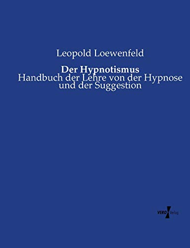 Der Hypnotismus Handbuch Der Lehre Von Der Hypnose Und Der Suggestion (german E [Paperback]