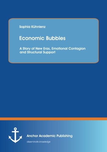 Economic Bubbles A Story Of Ne Eras, Emotional Contagion And Structural Suppor [Paperback]