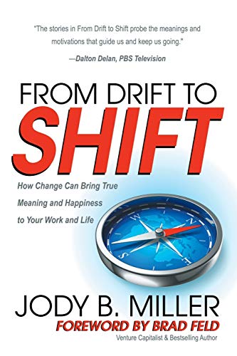 From Drift to Shift Ho Change Brings True Meaning and Happiness to Your Work a [Paperback]