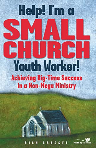 Help I'm a Small Church Youth Worker Achieving Big-Time Success in a Non-Mega [Paperback]