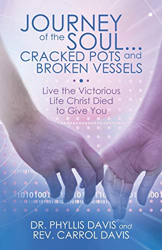 Journey Of The Soul . . . Cracked Pots And Broken Vessels Live The Victorious L [Paperback]