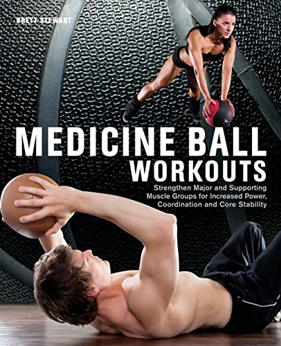 Medicine Ball Workouts Strengthen Major and Supporting Muscle Groups for Increa [Paperback]