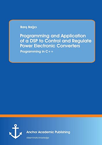 Programming And Application Of A Dsp To Control And Regulate Poer Electronic Co [Paperback]