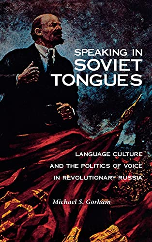 Speaking in Soviet Tongues Language Culture and the Politics of Voice in Revolu [Hardcover]