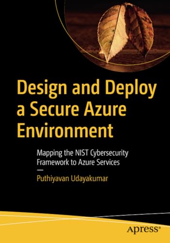 Design and Deploy a Secure Azure Environment Mapping the NIST Cybersecurity Fra [Paperback]