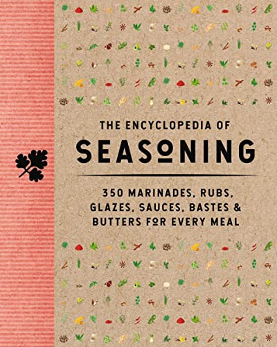 The Encyclopedia of Seasoning: 350 Marinades, Rubs, Glazes, Sauces, Bastes and   [Hardcover]