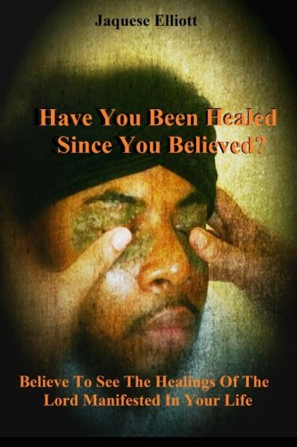 Have You Been Healed Since You Believed Believe To See The Healings Of The Lor [Paperback]