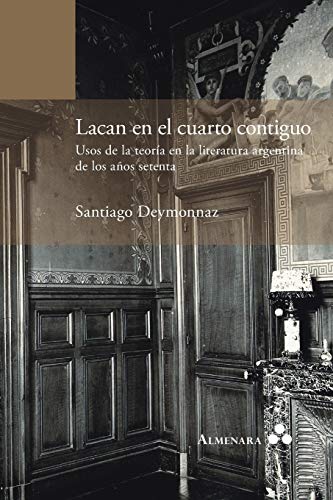 Lacan En El Cuarto Contiguo. Usos De La Teora En La Literatura Argentina De Los [Paperback]