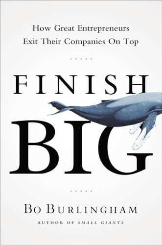 Finish Big: How Great Entrepreneurs Exit Their Companies on Top [Hardcover]