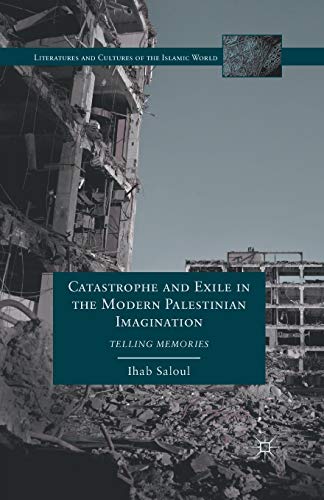 Catastrophe and Exile in the Modern Palestinian Imagination: Telling Memories [Paperback]