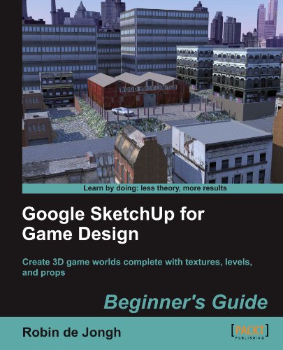 Google Sketchup For Game Design Beginner's Guide [Paperback]