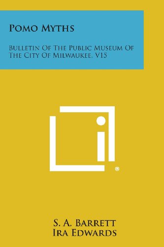 Pomo Myths  Bulletin of the Public Museum of the City of Milaukee, V15 [Paperback]