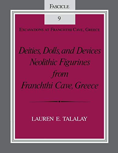 Deities, Dolls, and Devices  Neolithic Figurines from Franchthi Cave, Greece [Hardcover]