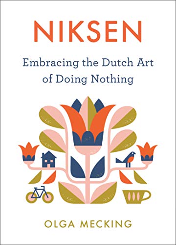 Niksen: Embracing the Dutch Art of Doing Nothing [Hardcover]