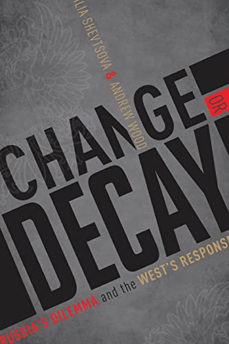 Change or Decay Russia's Dilemma and the West's Response [Paperback]