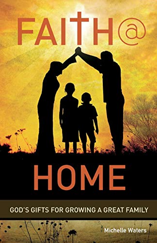 Faith @ Home God's Gifts For Growing A Great Family [Paperback]