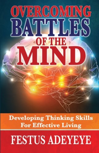 Overcoming Battles Of The Mind Developing Thinking Skills For Effective Living [Paperback]