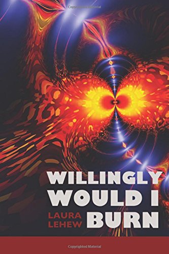 Willingly Would I Burn [Paperback]