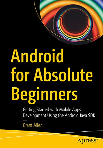 Android for Absolute Beginners: Getting Started with Mobile Apps Development Usi [Paperback]