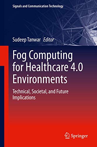 Fog Computing for Healthcare 4.0 Environments: Technical, Societal, and Future I [Hardcover]