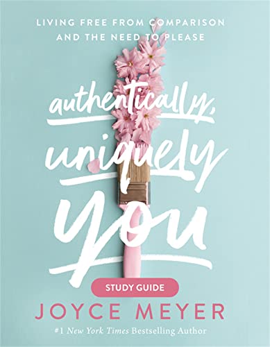 Authentically, Uniquely You Study Guide: Living Free from Comparison and the Nee [Paperback]