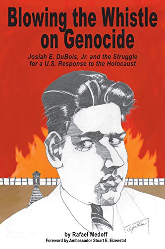 Blowing The Whistle On Genocide: Josiah E. Dubois, Jr. And The Struggle For A U. [Paperback]