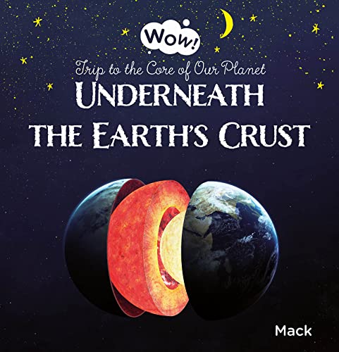 Underneath the Earth's Crust. Trip to the Core of Our Planet [Hardcover]