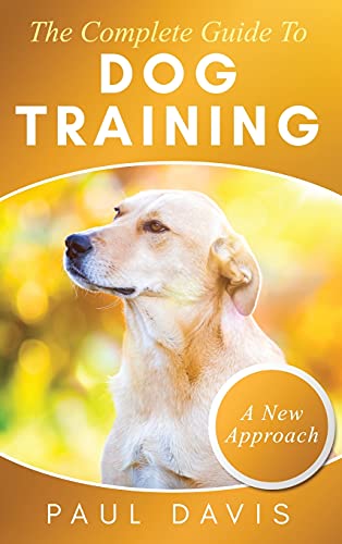 Complete Guide To Dog Training A Ho-To Set Of Techniques And Exercises For Dogs