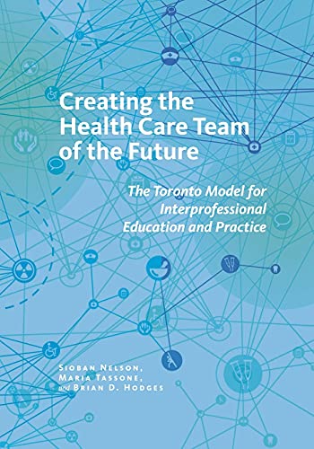 Creating the Health Care Team of the Future The Toronto Model for Interprofessi [Paperback]