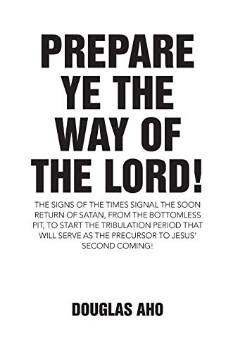 Prepare Ye The Way Of The Lord The Signs Of The Times Signal The Soon Return O [Hardcover]