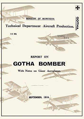 Report On The Gotha Bomber. With Notes On Giant Aeroplanes, September 1918report [Paperback]