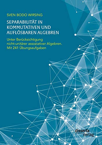 Separabilitat In Kommutativen Und Auflosbaren Algebren. Unter Berucksichtigung N [Paperback]