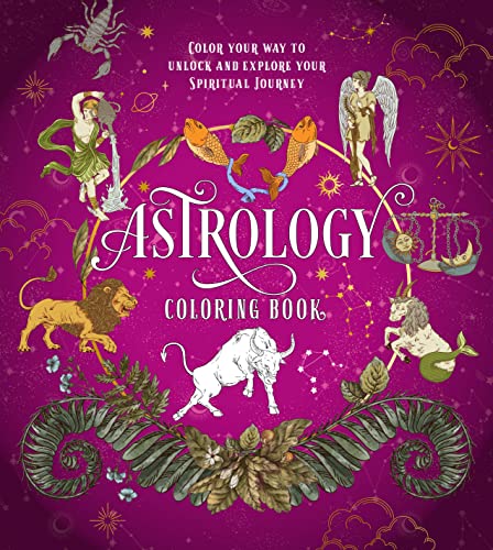 Astrology Coloring Book: Color Your Way to Unlock and Explore Your Spiritual Jou [Paperback]