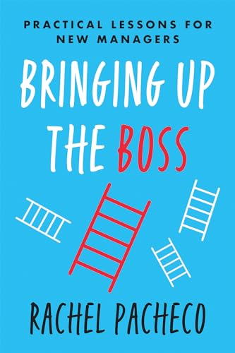 Bringing Up the Boss: Practical Lessons for New Managers [Paperback]