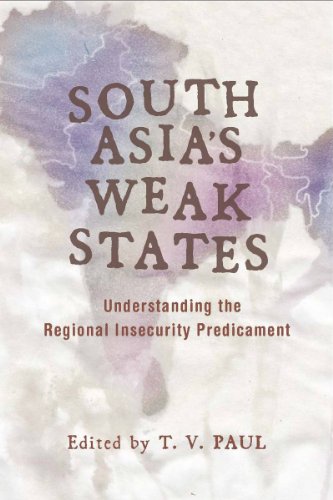 South Asia's Weak States Understanding the Regional Insecurity Predicament [Hardcover]