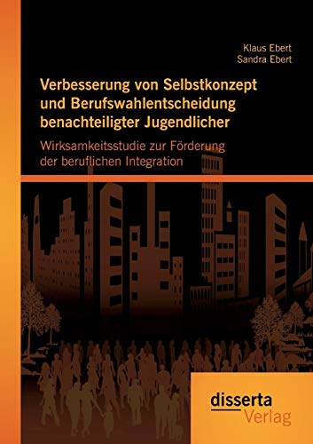 Verbesserung Von Selbstkonzept Und Berufsahlentscheidung Benachteiligter Jugend [Paperback]