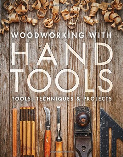 Woodworking with Hand Tools: Tools, Techniques & Projects [Paperback]