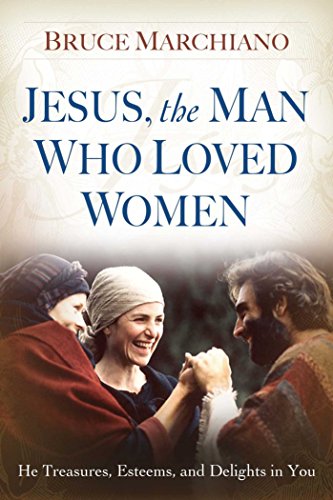 Jesus, the Man Who Loved Women: He Treasures,