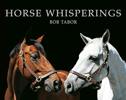 Horse Whisperings (small format): Portraits by Bob Tabor [Hardcover]