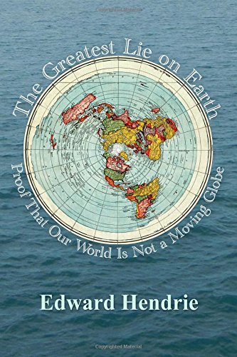 The Greatest Lie On Earth Proof That Our World Is Not A Moving Globe [Paperback]