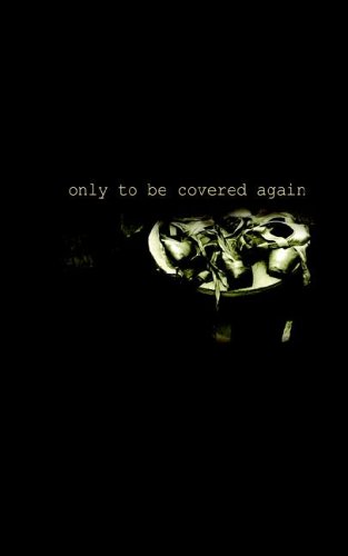 Only To Be Covered Again [Paperback]