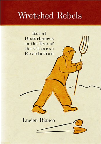 Wretched Rebels Rural Disturbances on the Eve of the Chinese Revolution [Hardcover]