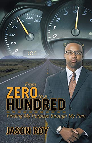 From Zero To A Hundred Finding My Purpose Through My Pain [Paperback]