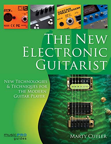 The New Electronic Guitarist: New Technologies and Techniques for the Modern Gui [Mixed media product]